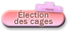 Election des cages